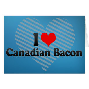 I Love Canadian Bacon