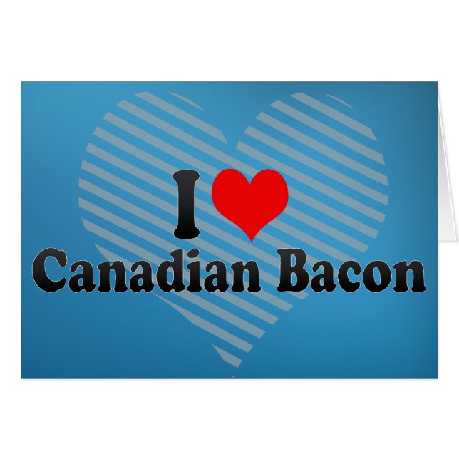 I Love Canadian Bacon (Voorkant Horizontaal)
