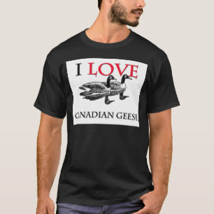 I Love Canadian Gese T-shirt