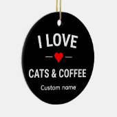 I Love Cats and Coffee Cute Custom Name Cat Mom Keramisch Ornament (Rechts)