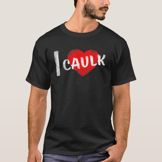 I Love Caulk T-shirt (Voorkant)