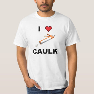 I Love Caulk T-shirt