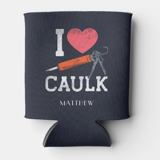 I Love Caulking Construction Workers Personated Blikjeskoeler (Voorkant)