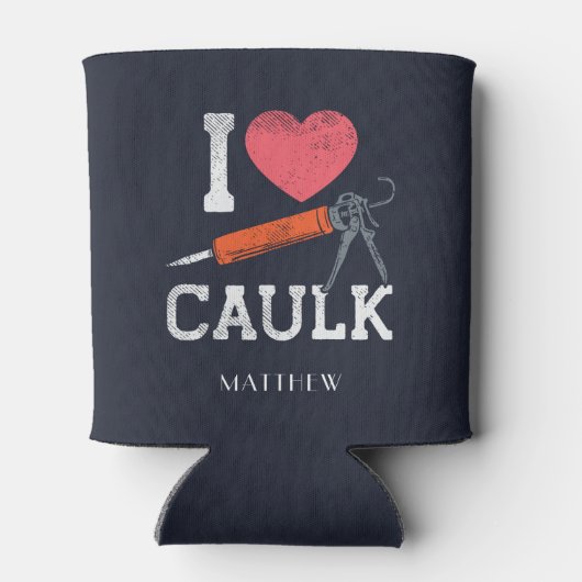 I Love Caulking Construction Workers Personated Blikjeskoeler (Achterkant)