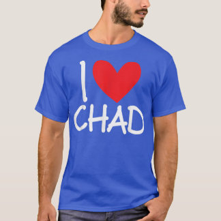 I Love Chad Name Personalized Men Guy BFF Friend H T-shirt