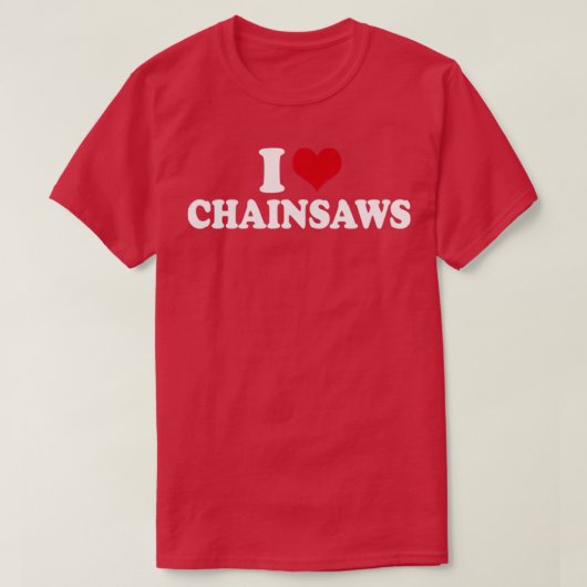 I Love Chainsaws1 T-shirt (Design voorkant)