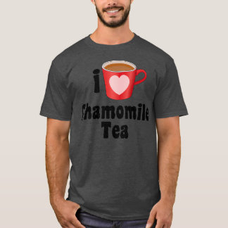 I Love Chamomile Tea Design for Tea Lovers T-shirt