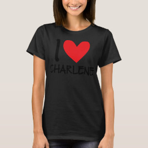 I Love Charlene Name Personalized Girl Woman BFF T-shirt