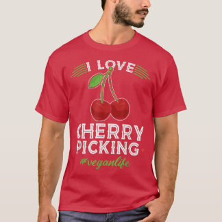 I Love Cherry Picking, Vegan Life Cherry Picker Ve T-shirt