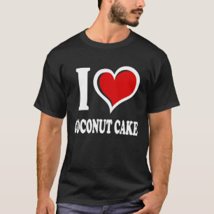 I Love Coconut Cake I Heart T-shirt