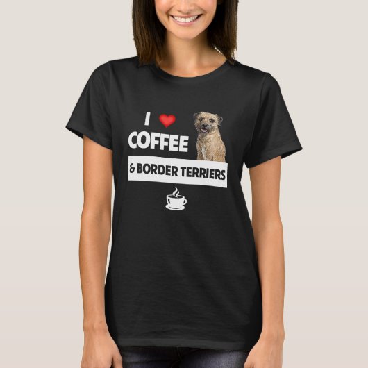 I Love Coffee and Border Terriers Dog Mom Dad Drin T-shirt (Voorkant)
