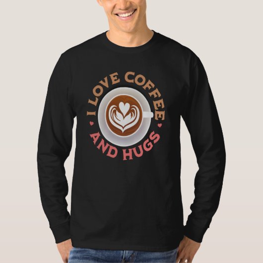I love Coffee And Hugs Valentine's Day Coffee T-shirt (Voorkant)