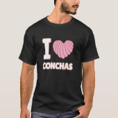 I Love Conchas Mexican Bread Yummy Concha Pan de T-shirt (Voorkant)