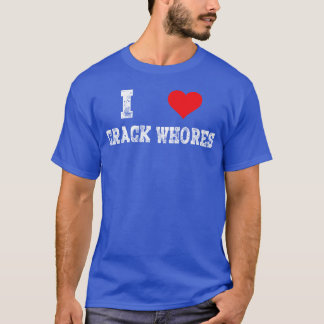 I Love Crack Whores Cute Adults Heart Fly Adults f T-shirt