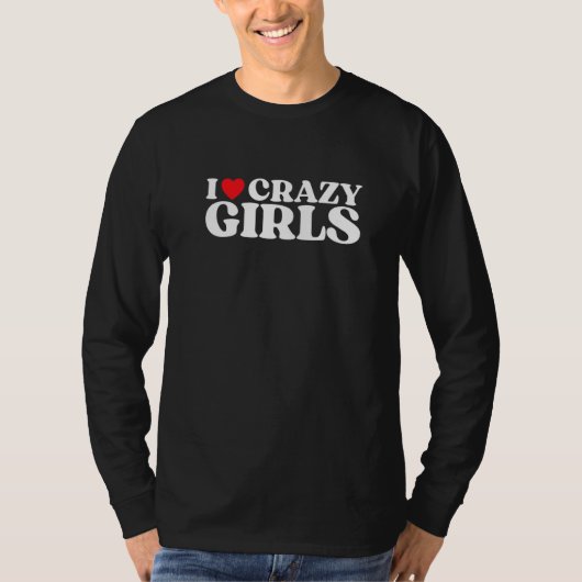 I Love Crazy Girls I Red Heart Crazy Girls  Quote  T-shirt (Voorkant)