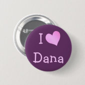 I Love Dana Ronde Button 5,7 Cm (Voorkant /achterkant)