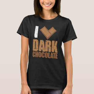 I Love Dark Chocolate Bars Bar Coca Milk Baking T-shirt