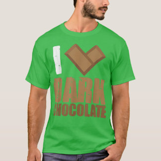 I Love Dark Chocolate Bars Bar Coca Milk Baking T-shirt