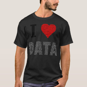I Love Data Engineer Data Data Analyst Data Sciens T-shirt