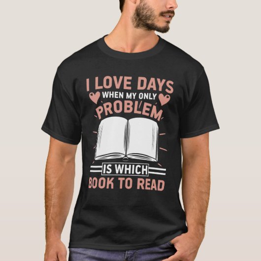 I Love Days When Problem Is Which Book Book T-shirt (Voorkant)