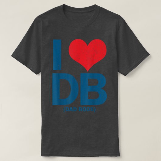 I Love DB Dad Bods  T-shirt (Design voorkant)