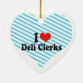 I Love Deli Clerks Keramisch Ornament (Achterkant)
