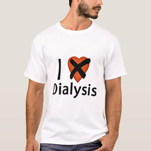 I Love Dialysis (NOT) T-shirt (Voorkant)