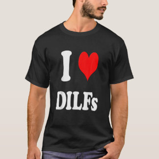 I Love Dilfs | I Heart Dilfs Funny Moederdag Fa T-shirt