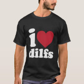 I Love Dilfs T-shirt (Voorkant)