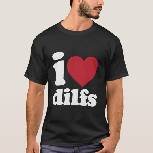 I Love Dilfs T-shirt (Voorkant)