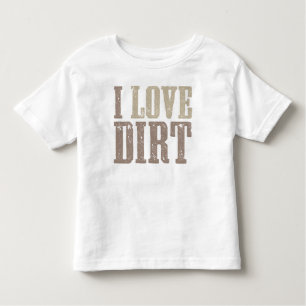 I Love Dirt Shirt