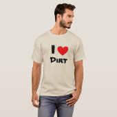 I Love Dirt T-shirt (Voorkant volledig)