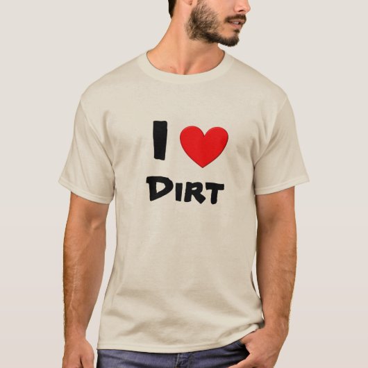 I Love Dirt T-shirt (Voorkant)
