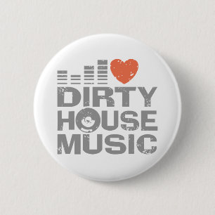 I Love Dirty House Music Ronde Button 5,7 Cm