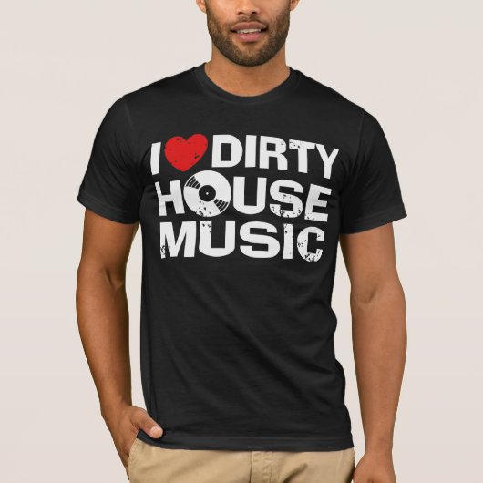 I Love Dirty House Music T-shirt (Voorkant)