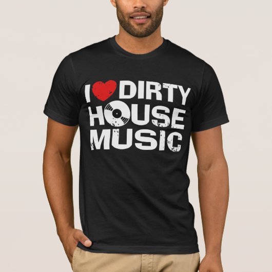 I Love Dirty House Music T-shirt (Voorkant)