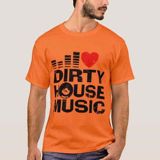 I Love Dirty House Music T-shirt (Voorkant)