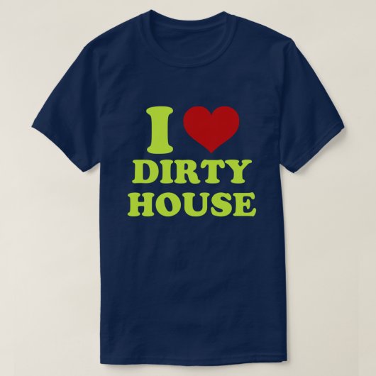I Love Dirty House Shirt (Design voorkant)