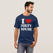 I Love Dirty House T-Shirt (Voorkant volledig)