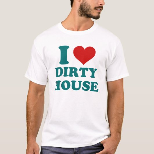 I Love Dirty House T-Shirt (Voorkant)