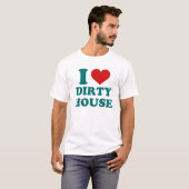 I Love Dirty House T-Shirt (Voorkant volledig)