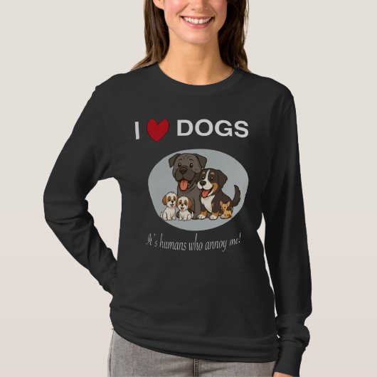 I love dogs its humans who annoy me t-shirt (Voorkant)