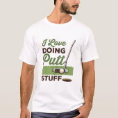 I Love Doing Putt Stuff Funny Golf Putting T-shirt (Voorkant)