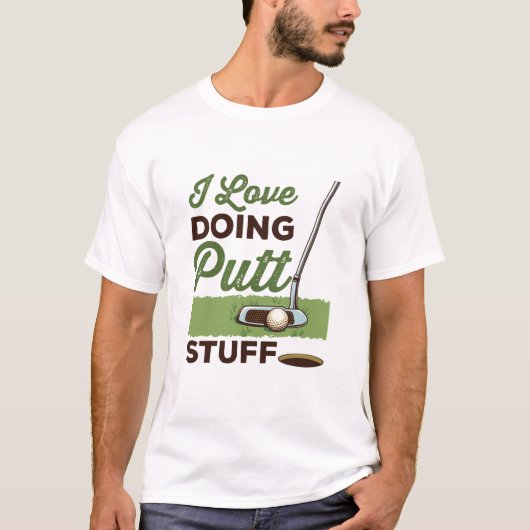 I Love Doing Putt Stuff Funny Golf Putting T-shirt (Voorkant)