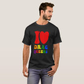 I Love Drag Queens Proudly Celebrating Individuali T-shirt (Voorkant volledig)
