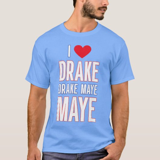 I Love Drake drek Maye Maye T-shirt (Voorkant)