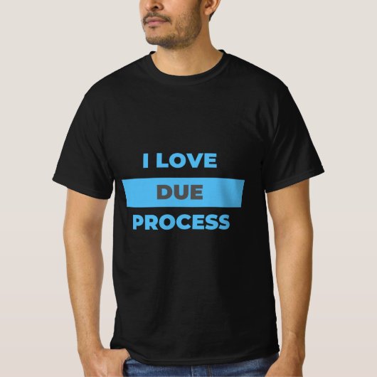 I love Due Process! Do You? T-shirt (Voorkant)