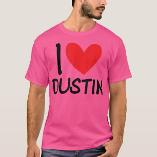 I Love Dustin Name Persoonlijke Mannen Guy BFF Fri T-shirt