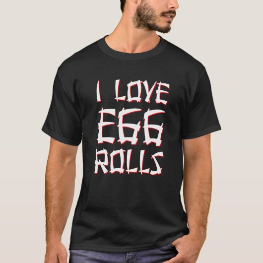 I Love Egg Rolls Chinese Egg Rolls T-shirt (Voorkant)