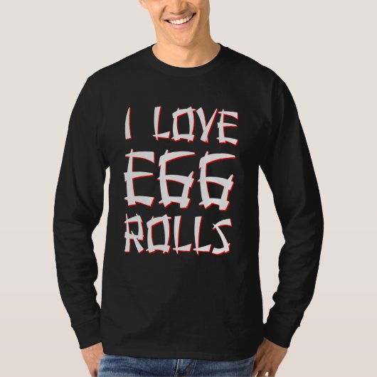 I Love Egg Rolls Chinese Egg Rolls T-shirt (Voorkant)